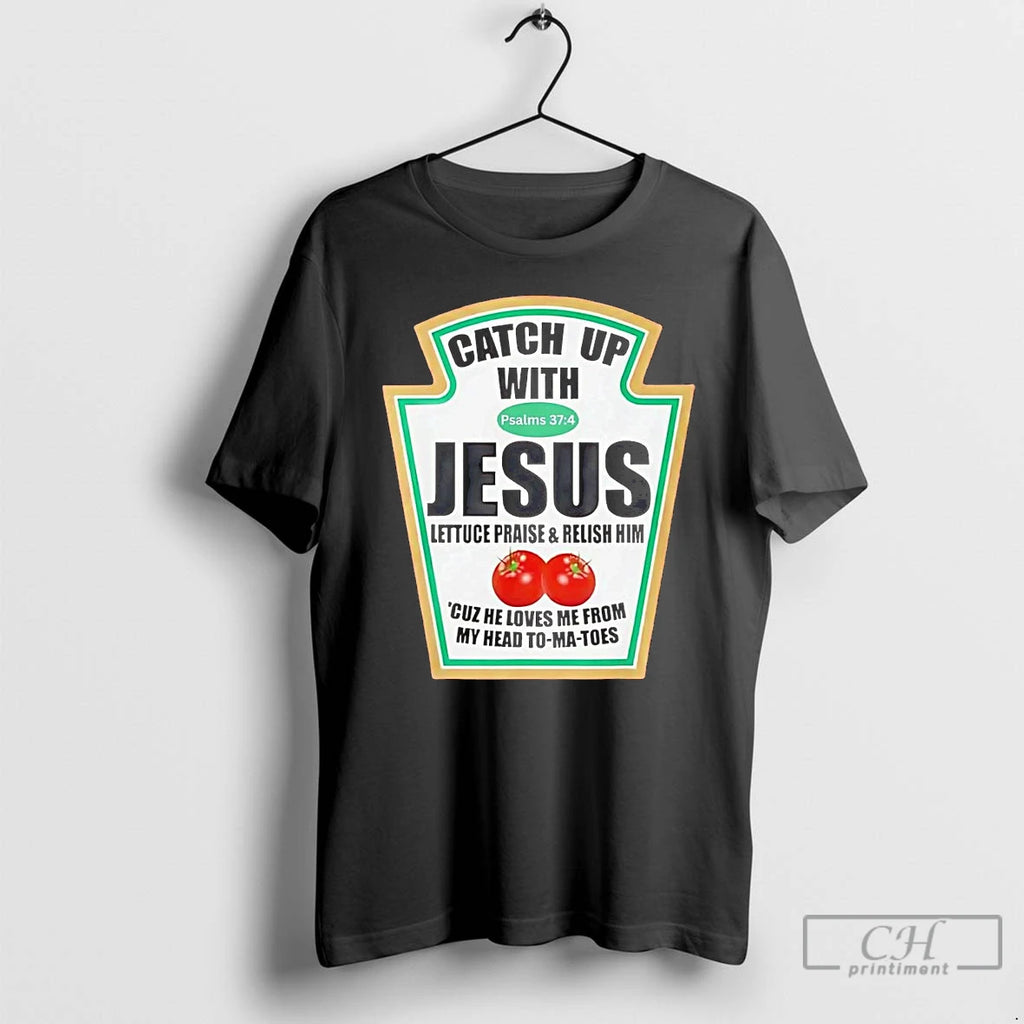 Classic Ketchup Catch Up With Jesus Psalm 37 4 Shirt Hoodie Sweatshirt | PurePodTees.com
