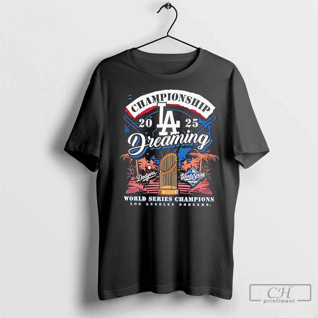 Classic La Dodgers Championship Dreaming 2025 World Series Champions Shirt Hoodie Sweatshirt | PurePodTees.com