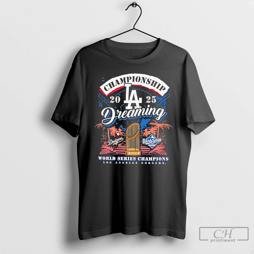Classic La Dodgers Championship Dreaming 2025 World Series Champions T Shirts Hoodie Sweatshirt | PurePodTees.com