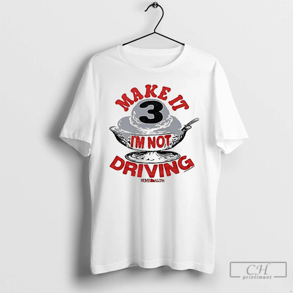 Classic Make It Three Im Not Driving Ice Cream T Shirts Hoodie Sweatshirt | PurePodTees.com