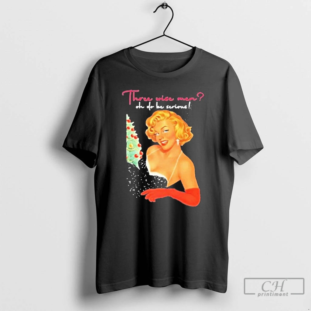 Classic Marilyn Monroe Three Wise Men Oh Do Be Serious Christmas T Shirts Hoodie Sweatshirt | PurePodTees.com
