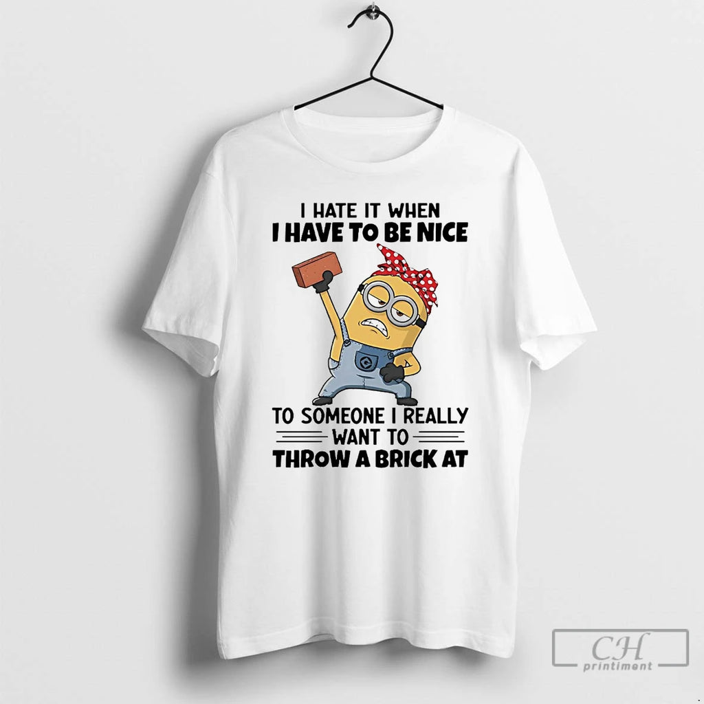 Classic Minions I Hate It When I Have To Be Nice Shirt Hoodie Sweatshirt | PurePodTees.com