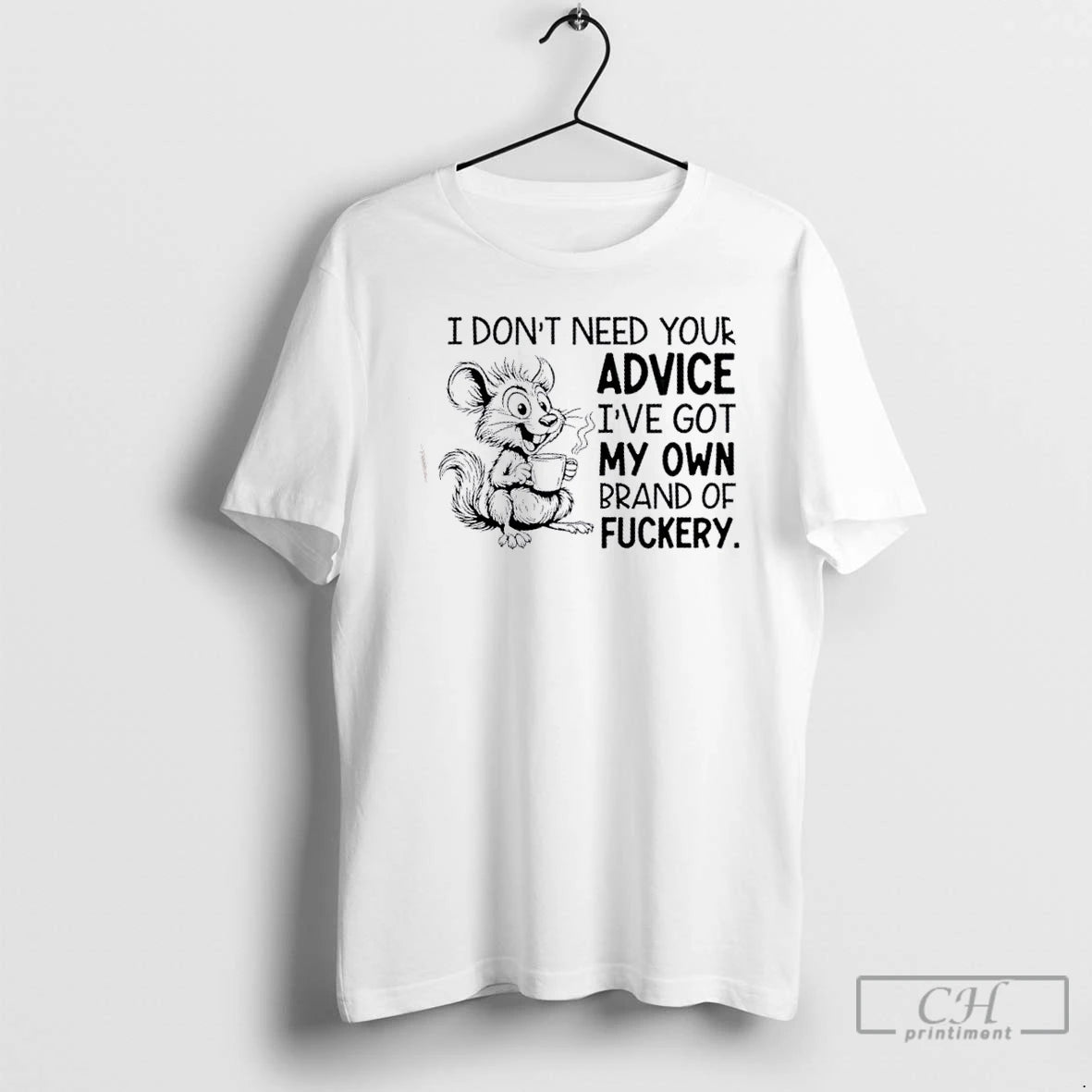 Classic Mouse I Dont Need Your Advice Ive Got My Own Brand Of Fuckery Shirt Hoodie Sweatshirt | PurePodTees.com