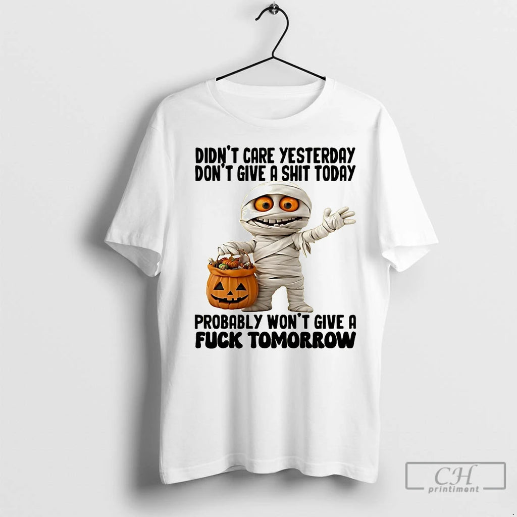 Classic Mummy Didnt Care Yesterday Dont Give A Shit Today Fuck Tomorrow Halloween