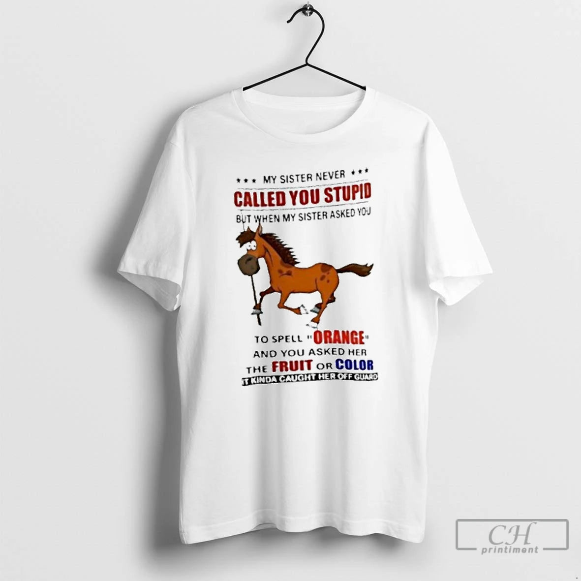 Classic My Sister Never Called You Stupid But When My Sister Asked You Horse Premium Shirt Hoodie Sweatshirt