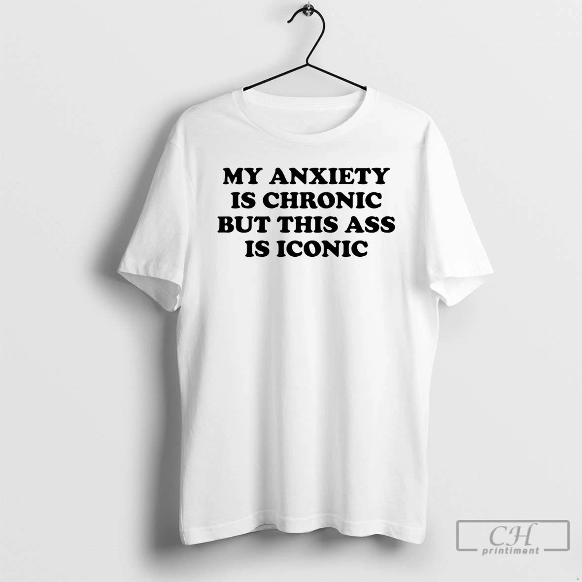 Classic My Anxiety Is Chronic But This Ass Is Iconic Shirt Hoodie Sweatshirt | PurePodTees.com