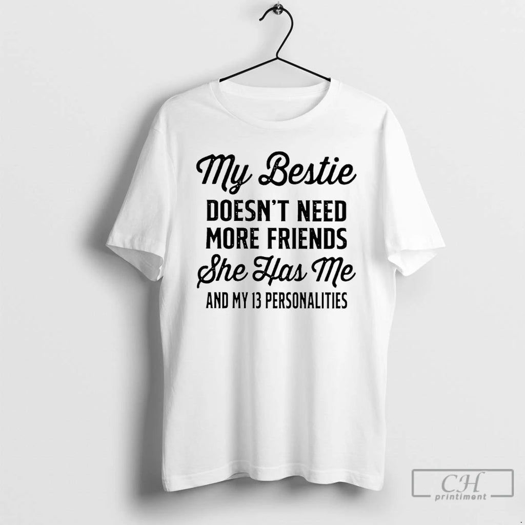 Classic My Bestie Doesnt Need More Friends She Has Me And My 13 Personalities Shirt Hoodie Sweatshirt | PurePodTees.com