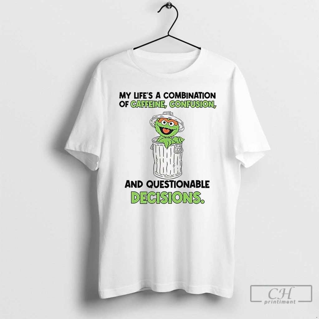 Classic My Lifes A Combination Of Caffeine Confusion And Questionable Decisions Oscar The Grouch Shirt Hoodie Sweatshirt