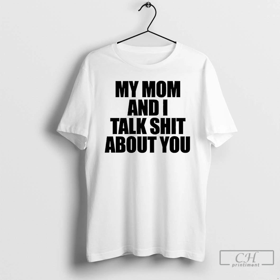 Classic My Mom And I Talk Shit About You Shirt Hoodie Sweatshirt | PurePodTees.com