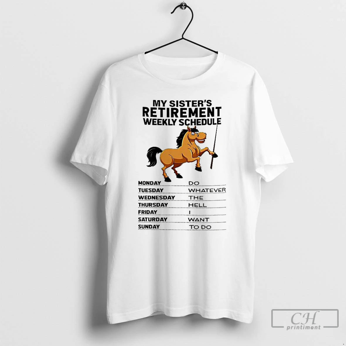 Classic My Sisters Retirement Weekly Schedule Do Whatever The Hell I Want To Do Horse Shirt Hoodie Sweatshirt