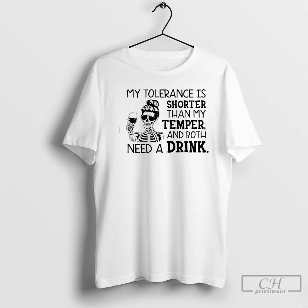 Classic My Tolerance Is Shorter Than My Temper And Both Need A Drink T Shirts Hoodie Sweatshirt | PurePodTees.com