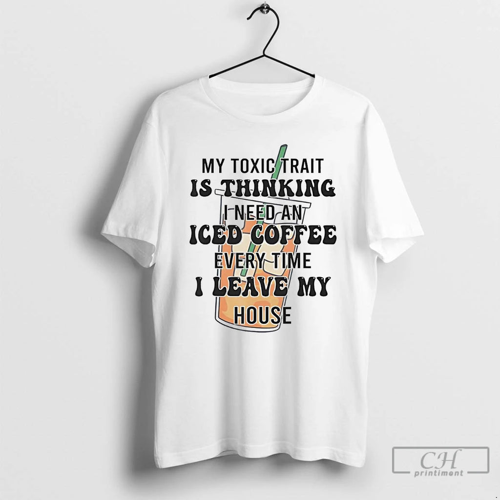 Classic My Toxic Trait Is Thinking I Need An Iced Coffee Every Time T Shirts Hoodie Sweatshirt | PurePodTees.com