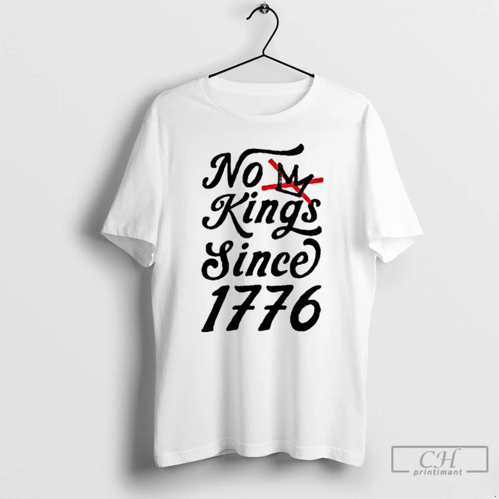 Classic No Kings Since 1776 T Shirts