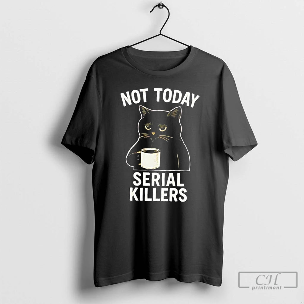 Classic Not Today Serial Killers Black Cat Shirt Hoodie Sweatshirt | PurePodTees.com
