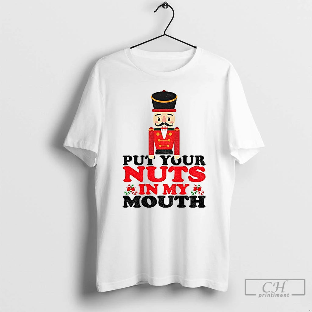 Classic Nutcracker Put Your Nuts In My Mouth Merry Christmas 2025 T Shirts Hoodie Sweatshirt | PurePodTees.com