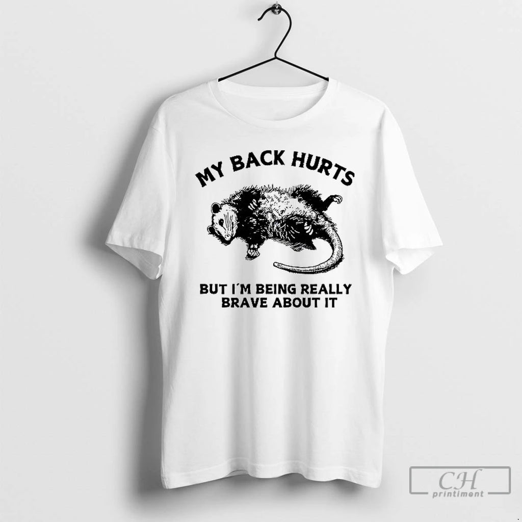 Classic Opossum My Back Hurts But Im Being Really Brave About It T Shirts