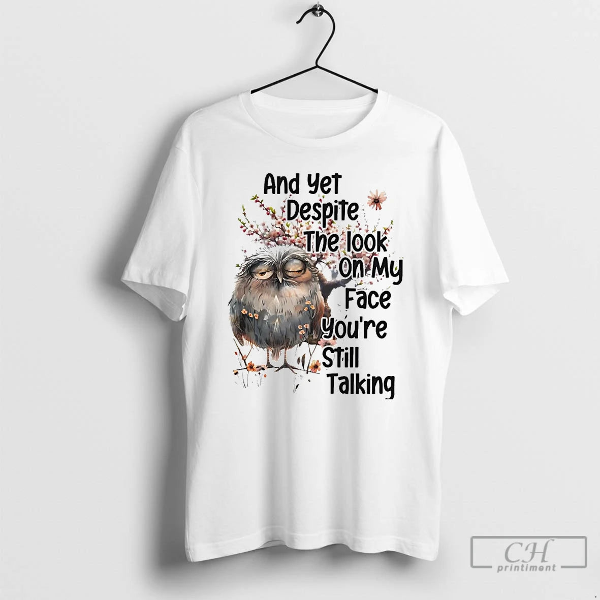 Classic Owl And Yet Despite The Look On My Face Youre Still Talking T Shirts Hoodie Sweatshirt | PurePodTees.com