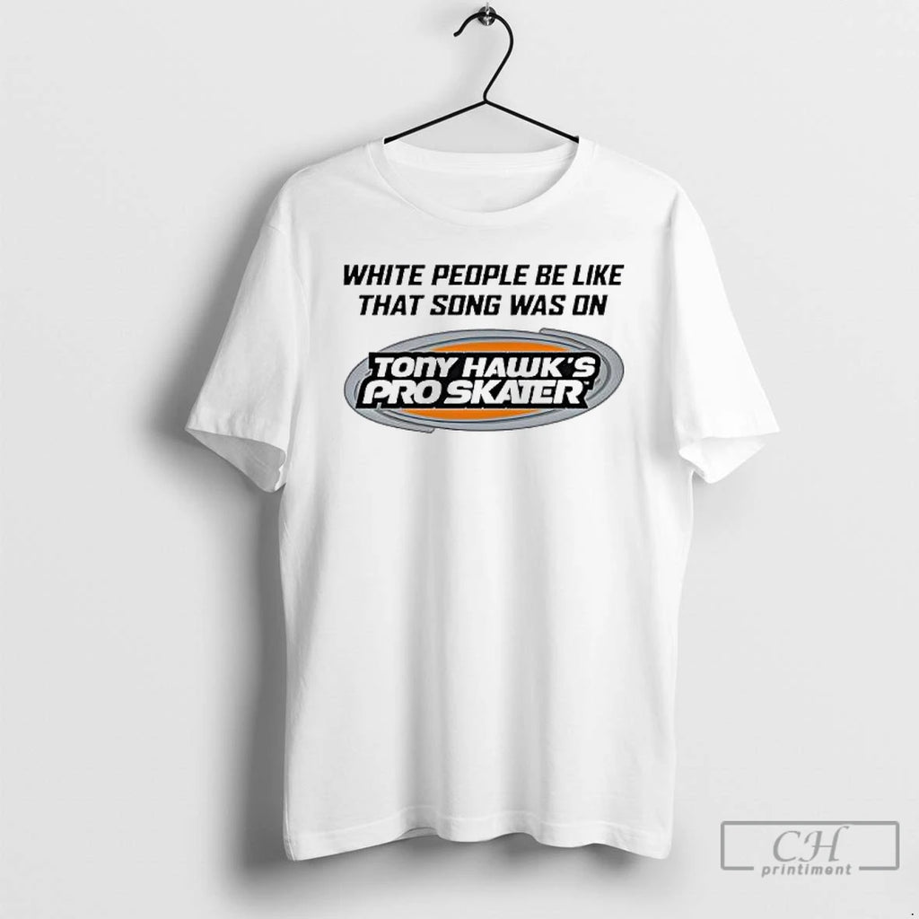 Classic Peawhite People Be Like That Song Was On That Video Game T Shirts Sweater