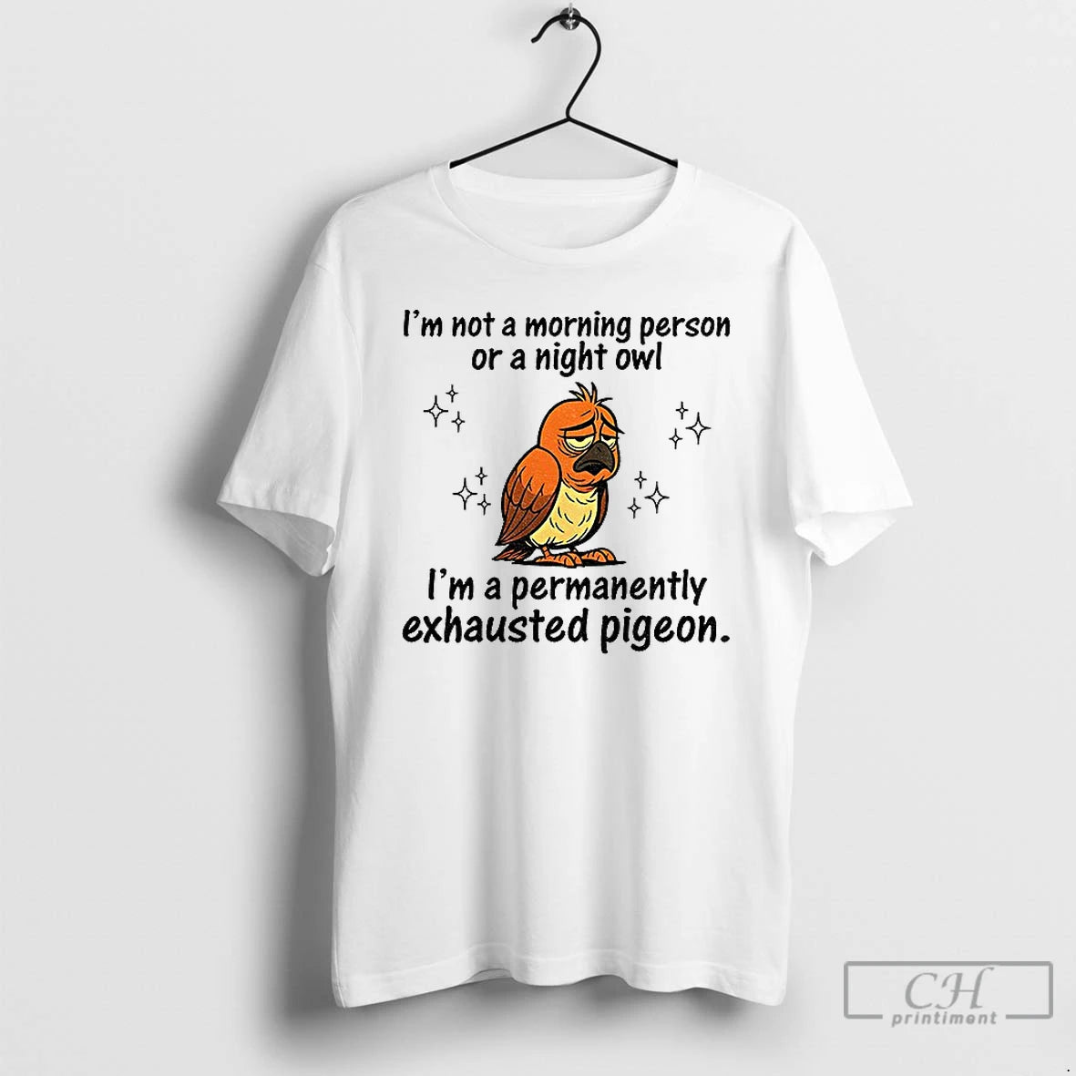 Classic Pigeon Im Not A Morning Person Or A Night Owl Im A Permanently Exhausted Shirt Hoodie Sweatshirt | PurePodTees.com