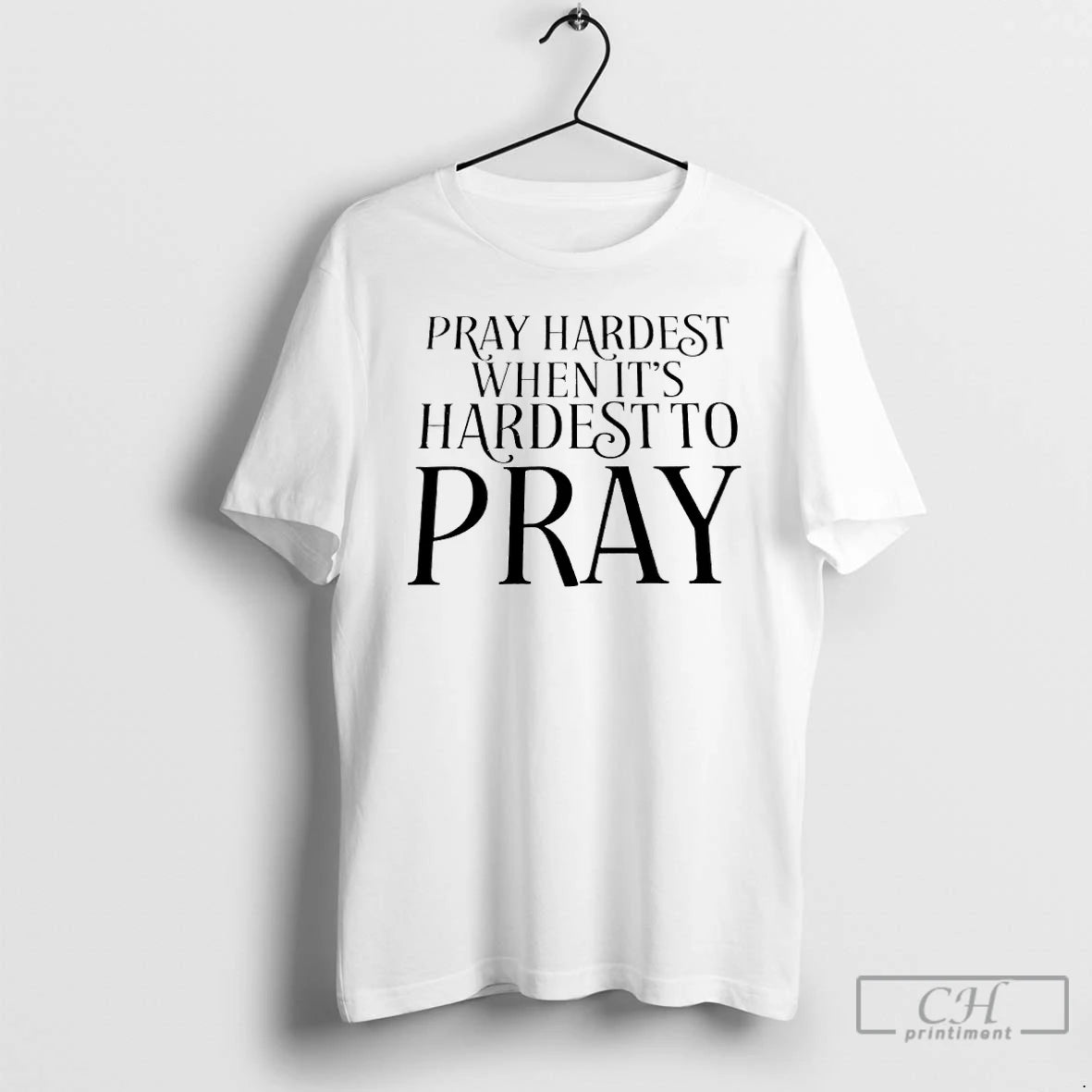 Classic Pray Hardest When Its Hardest To Pray T Shirts Hoodie Sweatshirt | PurePodTees.com