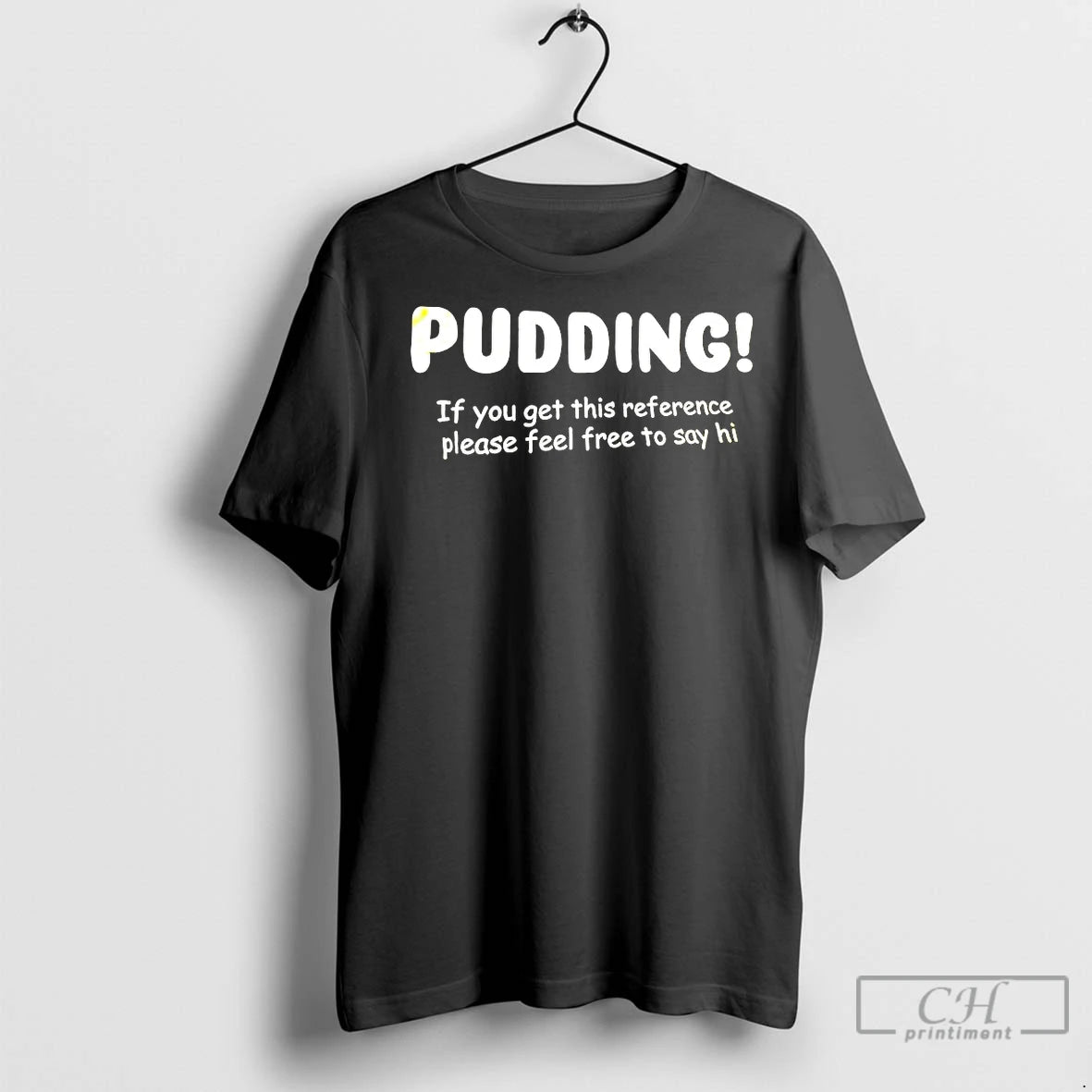 Classic Pudding If You Get This Reference Please Feel Free To Say Hi Shirt Hoodie Sweatshirt | PurePodTees.com