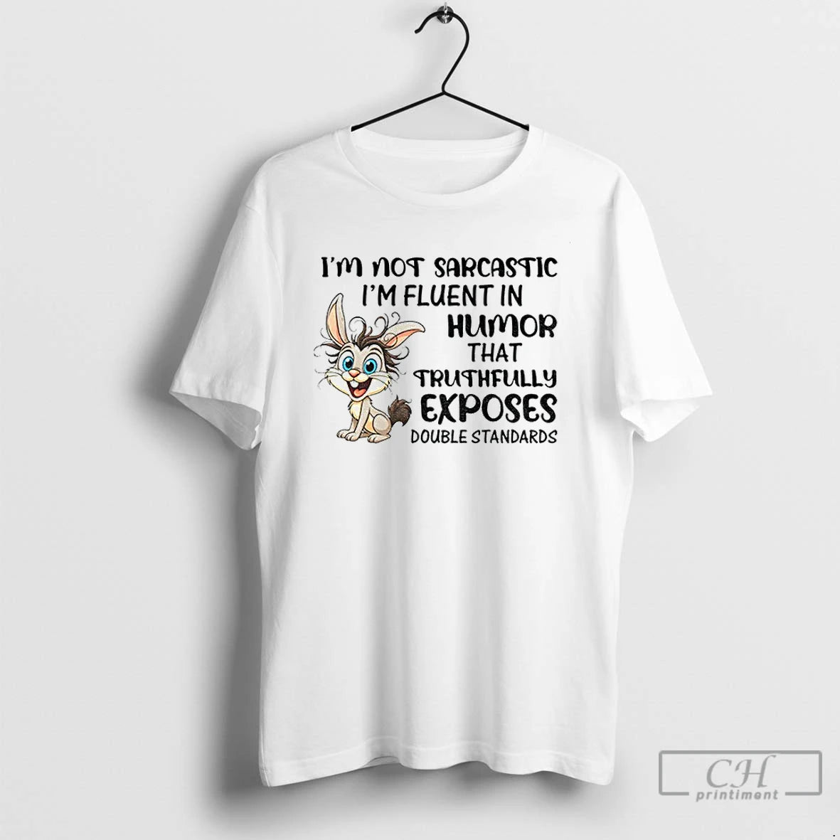 Classic Rabbit Im Not Sarcastic Im Fluent In Humor That Truthfully Exposes Double Standards Shirt Hoodie Sweatshirt
