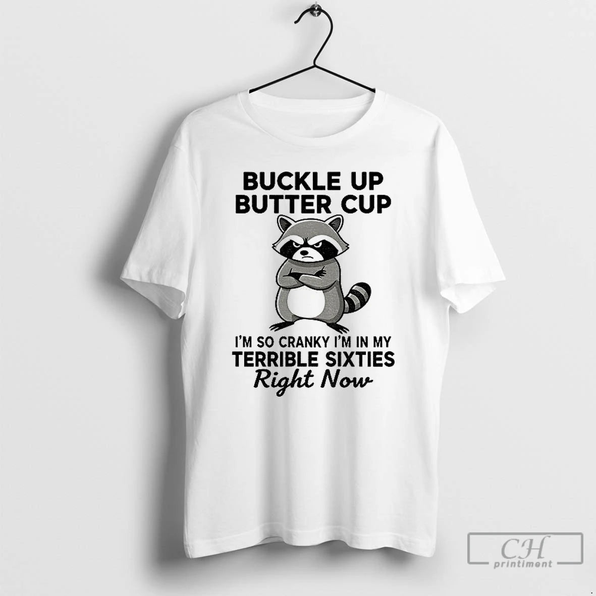 Classic Raccoon Angry Buckle Up Buttercup Im So Cranky Im In My Terrible Sixties Right Shirt Hoodie Sweatshirt