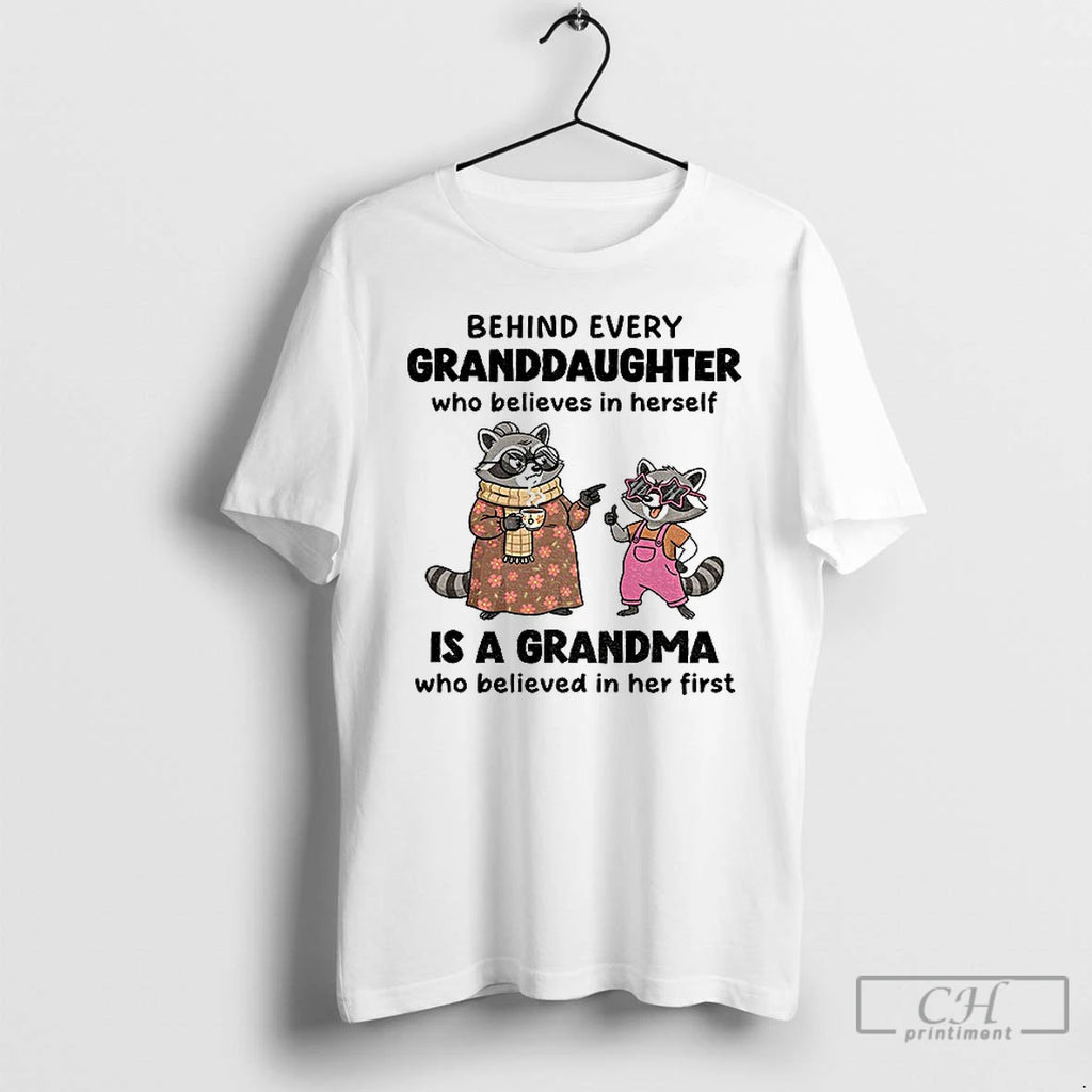 Classic Raccoon Behind Every Granddaughter Who Believes In Herself Is A Grandma Who Believed In Shirt Hoodie Sweatshirt