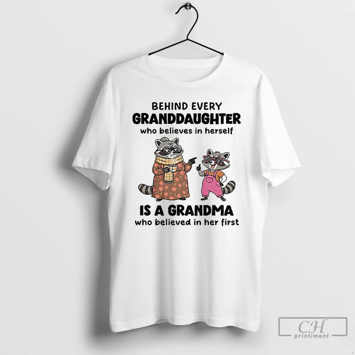 Classic Raccoon Behind Every Granddaughter Who Believes In Herself Is A Grandma Who Believed In Shirt Hoodie Sweatshirt