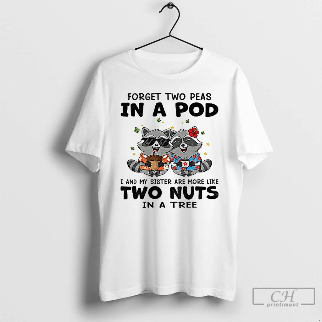 Classic Raccoon Forget Two Peas In A Pod I And My Sister Are More Like Shirt Hoodie Sweatshirt | PurePodTees.com