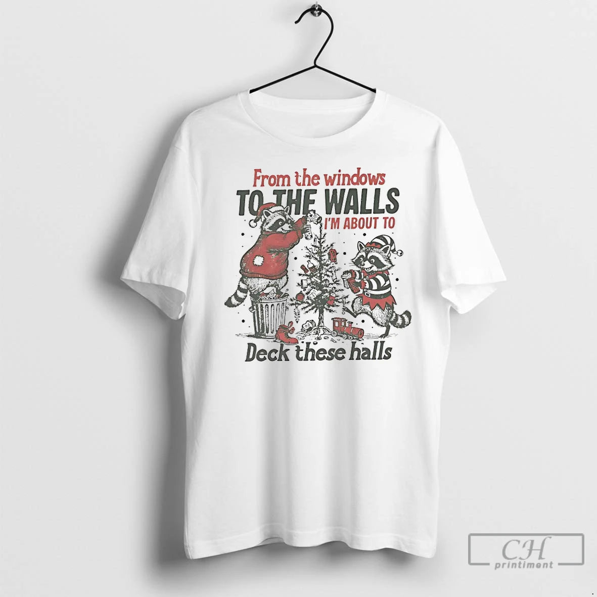 Classic Raccoon From The Windows To The Walls Im About To Deck These Halls Christmas Shirt Hoodie Sweatshirt