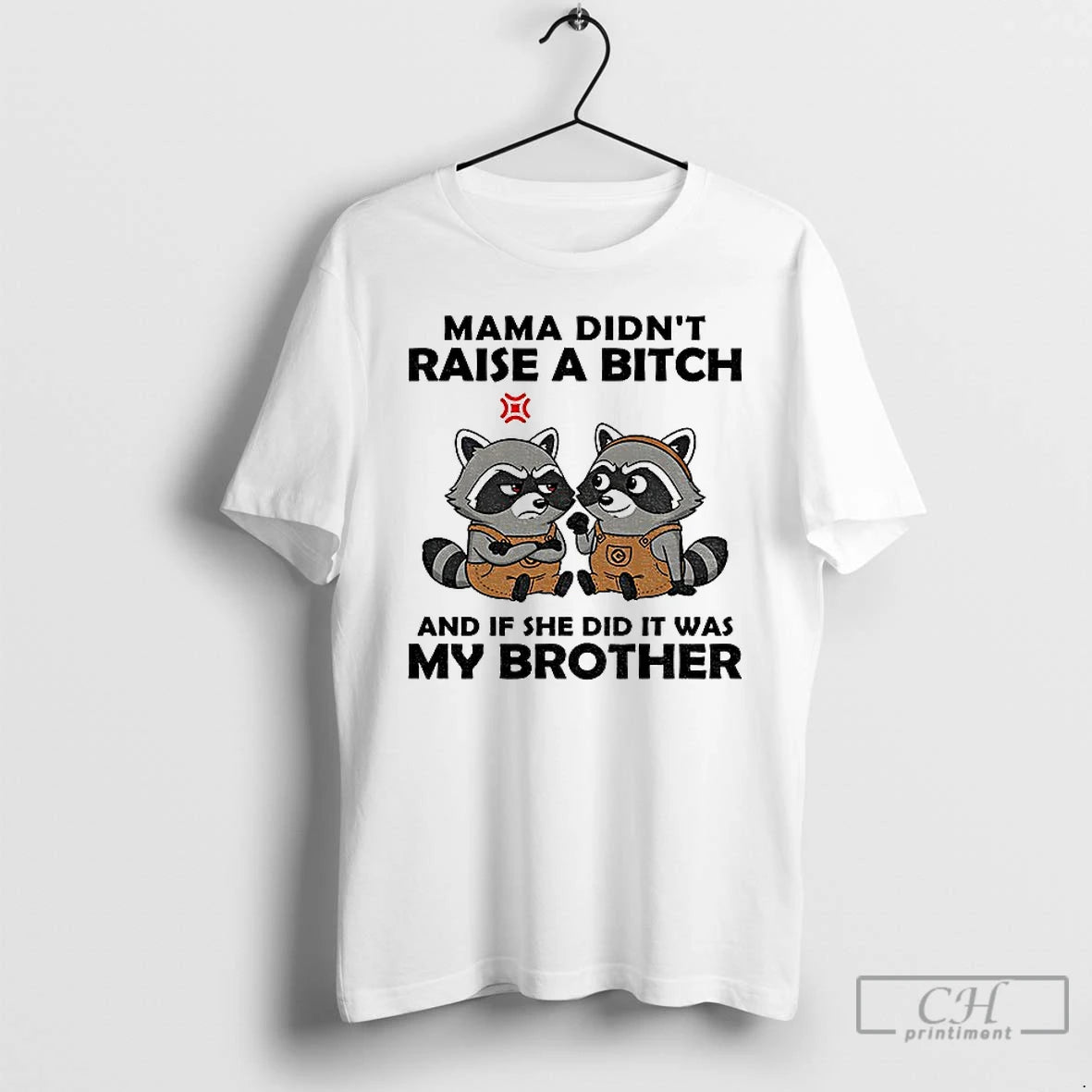 Classic Raccoon Mama Didnt Raise A Bitch And If She Did It Was My Brother Shirt Hoodie Sweatshirt | PurePodTees.com