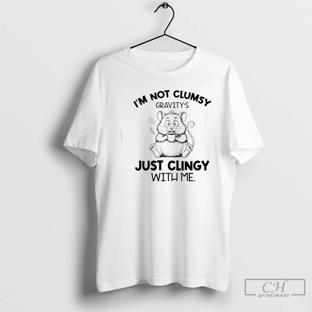 Classic Rat Fat Im Not Clumsy Gravitys Just Clingy With Me T Shirts Hoodie Sweatshirt | PurePodTees.com