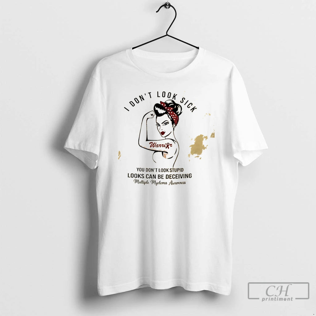 Classic Rosie I Dont Look Sick Looks Can Be Deceiving Multiple Myeloma Awareness T Shirts