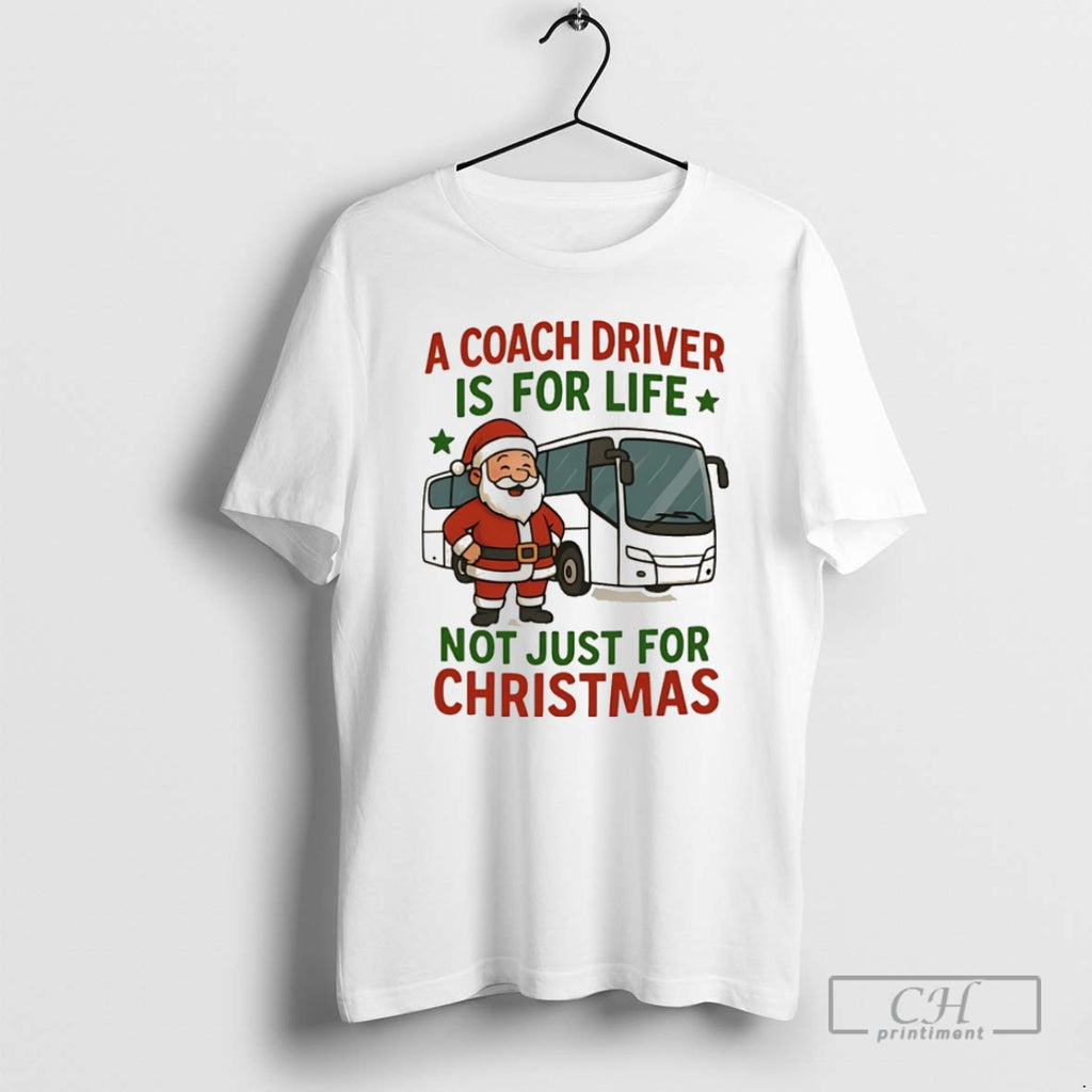 Classic Santa Claus A Coach Driver Is For Life Not Just For Christmas Christmas Shirt Hoodie Sweatshirt | PurePodTees.com