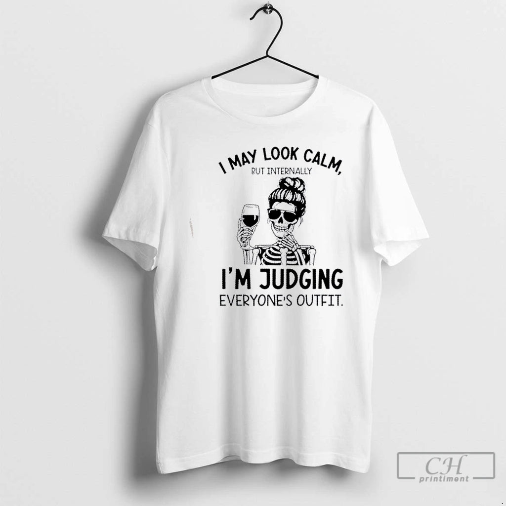 Classic Skeleton I May Look Calm But Internally Im Judging Everyones Outfit T Shirts Hoodie Sweatshirt | PurePodTees.com