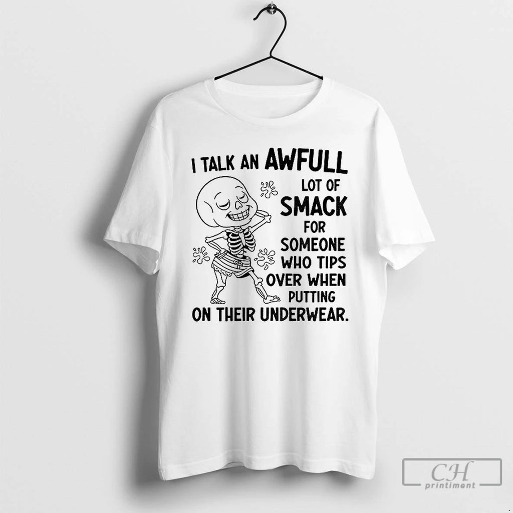 Classic Skeleton I Talk An Awful Lot Of Smack For Someone Who Tips Over When Shirt Hoodie Sweatshirt | PurePodTees.com