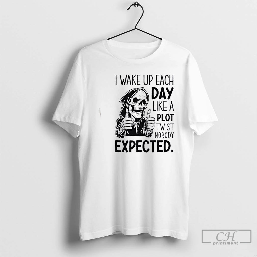 Classic Skeleton I Wake Up Each Day Like A Plot Twist Nobody Expected T Shirts Hoodie Sweatshirt | PurePodTees.com