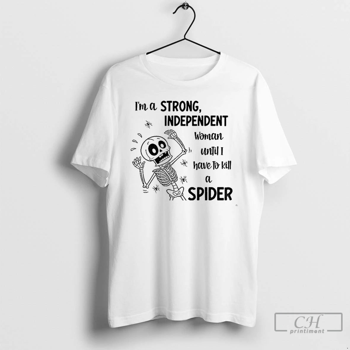 Classic Skeleton Im A Strong Independent Woman Until I Have To Kill A Spider Shirt Hoodie Sweatshirt | PurePodTees.com