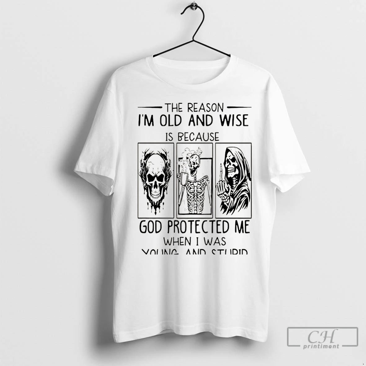 Classic Skeleton The Reason Im Old And Wise Is Because God Protected Me When Shirt Hoodie Sweatshirt | PurePodTees.com