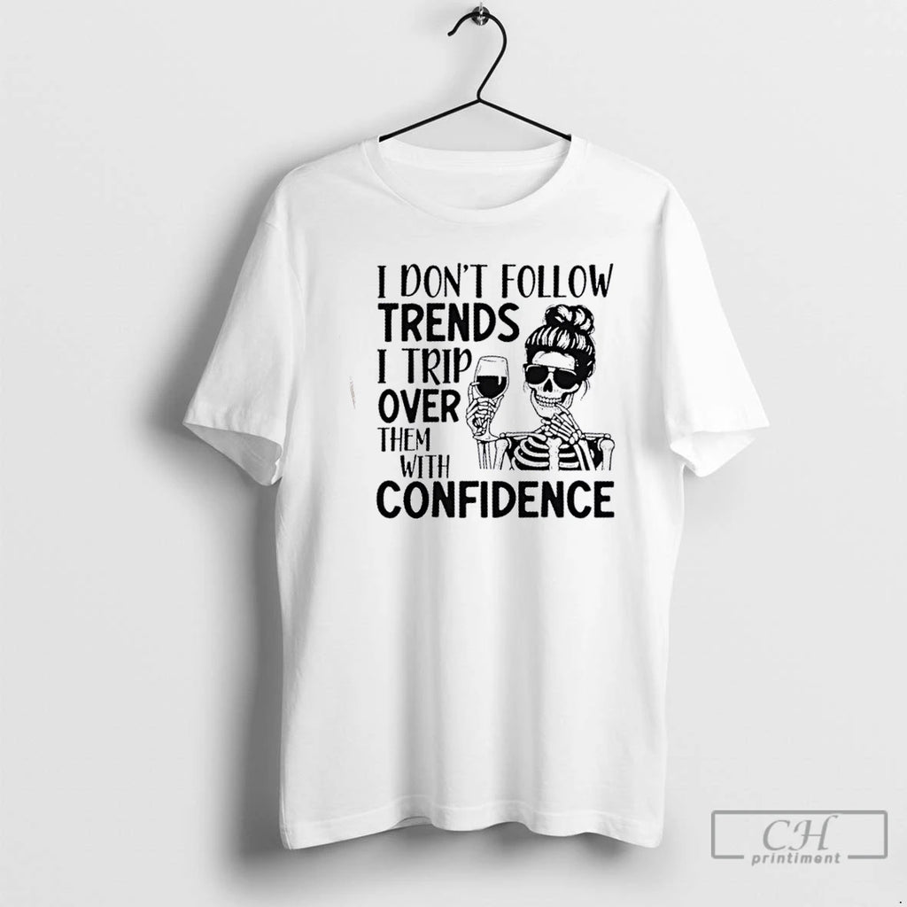 Classic Skeleton Girl I Dont Follow Trends I Trip Over Them With Wreck Confidence Shirt Hoodie Sweatshirt | PurePodTees.com