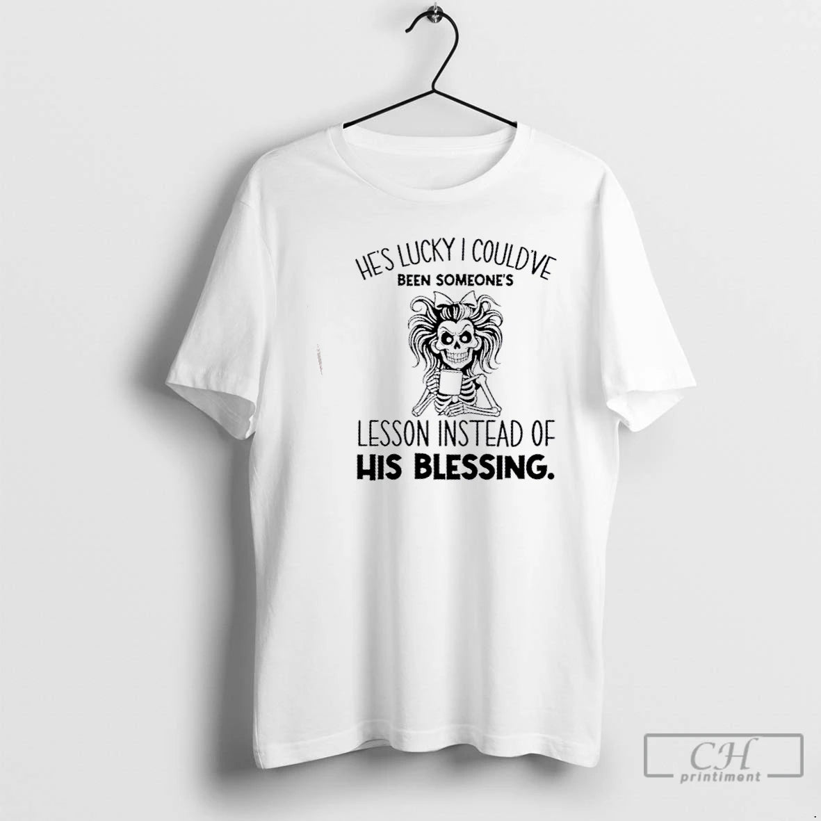Classic Skeleton Girl Hes Lucky I Couldve Been Someones Lesson Instead Of His Blessing Shirt Hoodie Sweatshirt