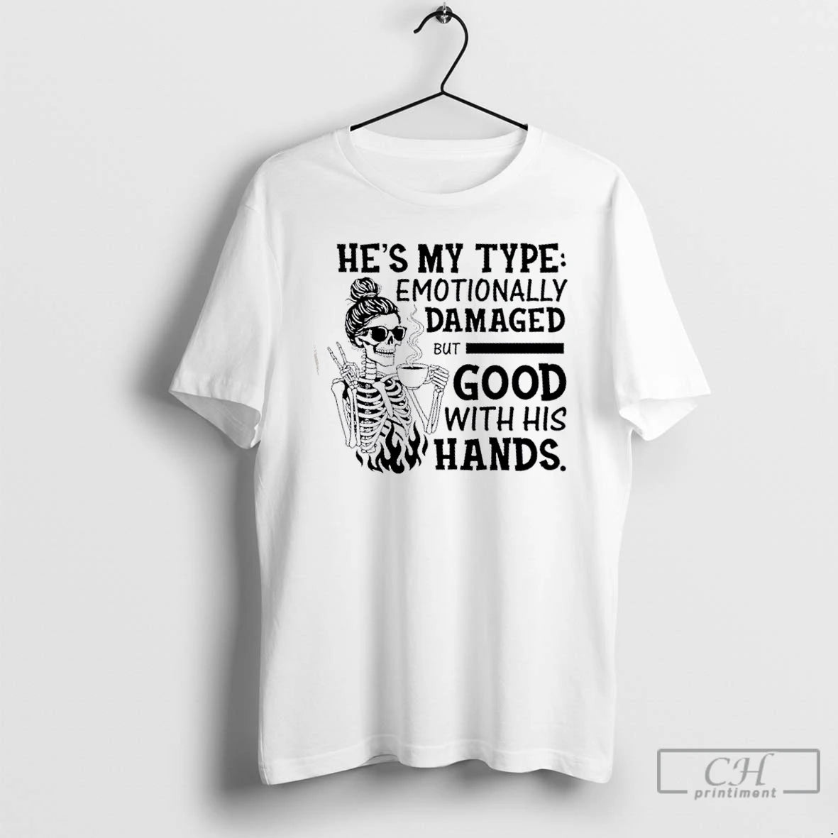Classic Skeleton Girl Hes My Type Emotionally Damaged But Good With His Hands T Shirts Hoodie Sweatshirt | PurePodTees.com