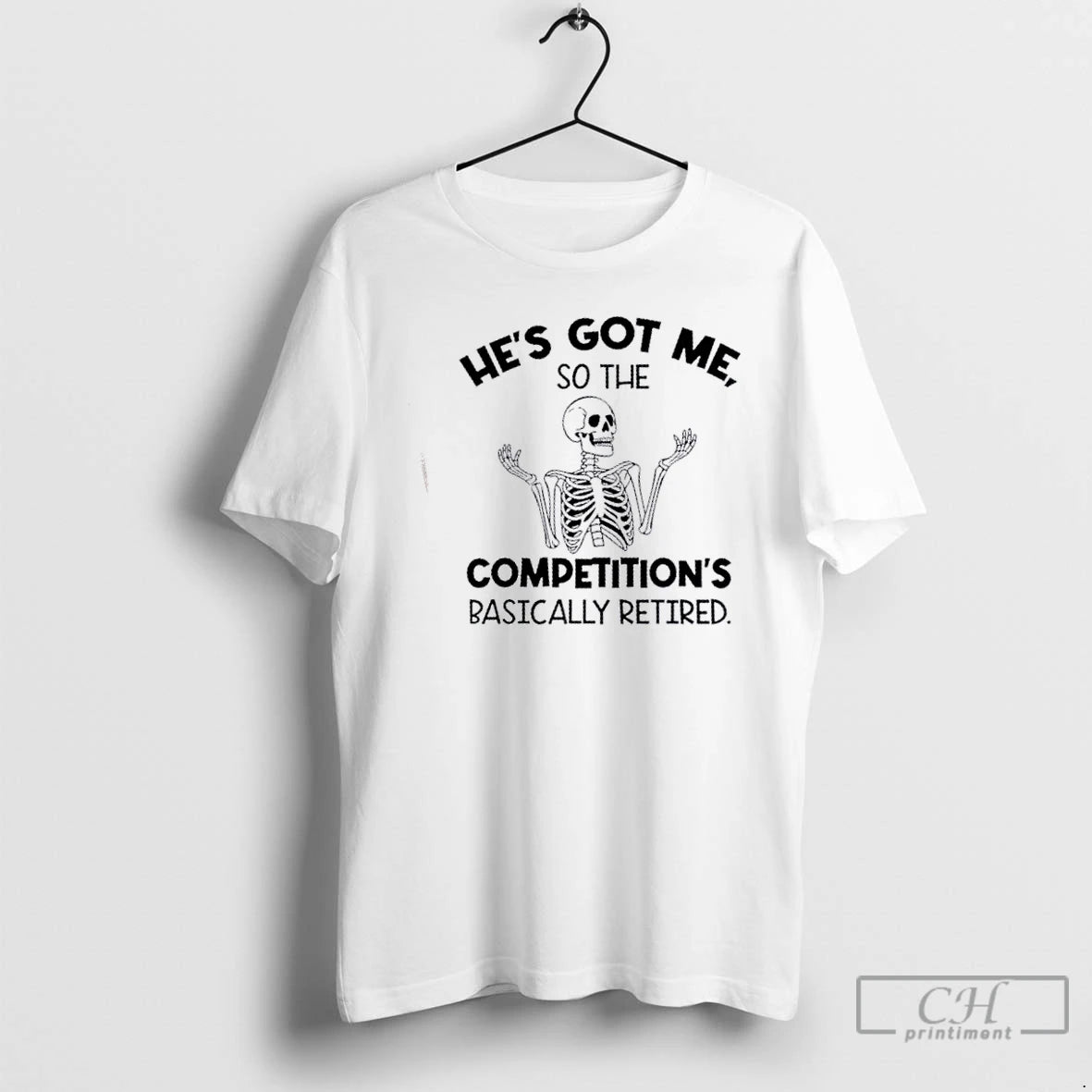 Classic Skeleton Hes Got Me So The Competitions Basically Retired T Shirts Hoodie Sweatshirt | PurePodTees.com