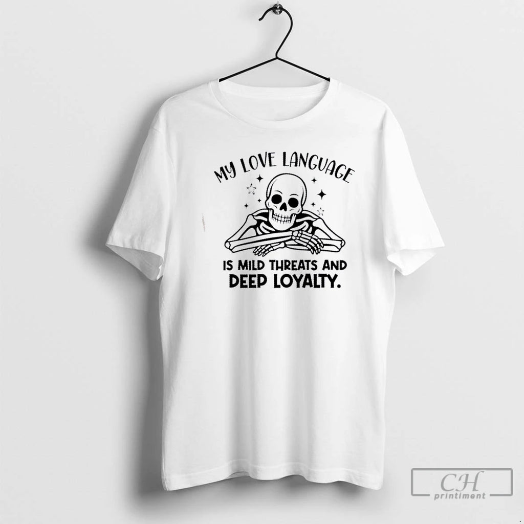 Classic Skeleton My Love Language Is Mild Threats And Deep Loyalty T Shirts Hoodie Sweatshirt | PurePodTees.com