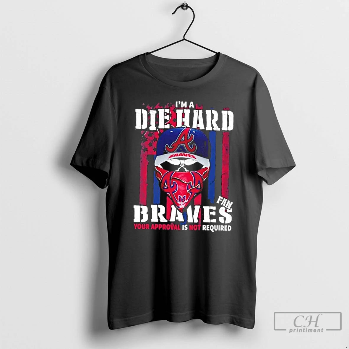 Classic Skull Im A Die Hard Atlanta Braves Fan Your Approval Is Not Required Us Shirt Hoodie Sweatshirt | PurePodTees.com