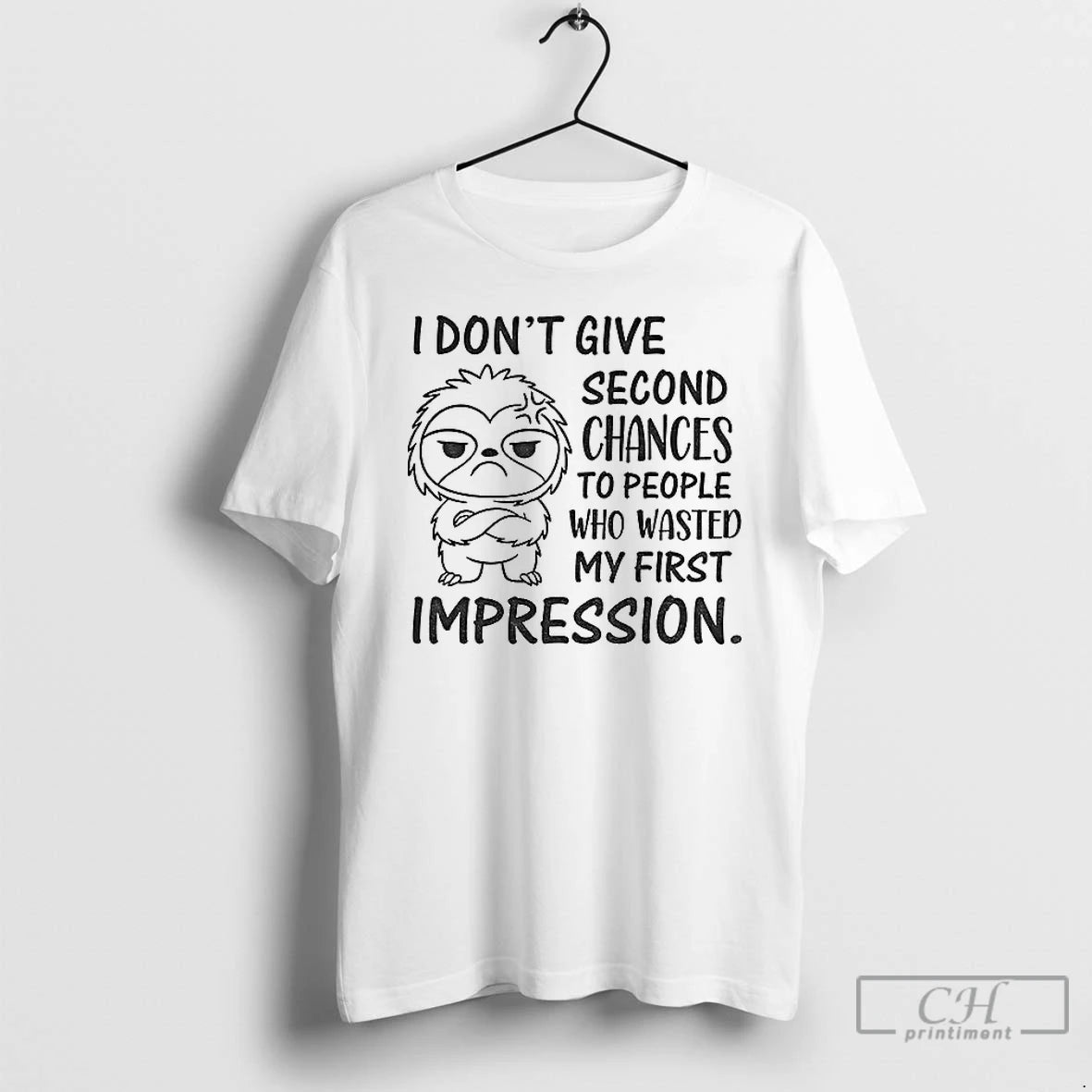Classic Sloth I Dont Give Second Chances To People Who Wasted My First Impression Shirt Hoodie Sweatshirt | PurePodTees.com