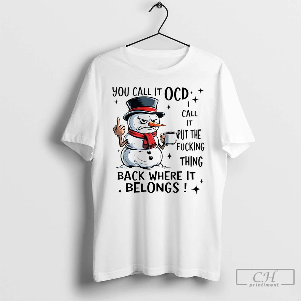 Classic Snowman You Call It Ocd Call It Put The Fucking Thing Back Where It Shirt Hoodie Sweatshirt | PurePodTees.com