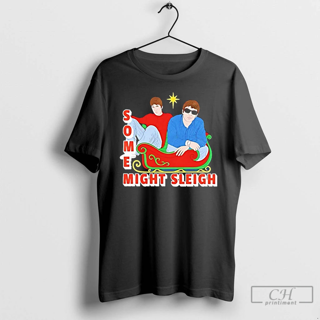 Classic Some Might Sleigh Oasis Inspired Childrens Version T Shirts Hoodie Sweatshirt | PurePodTees.com