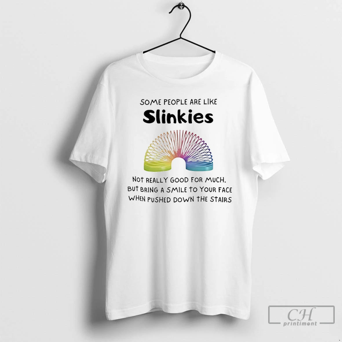 Classic Some People Are Like Slinkies Not Really Good For Much Shirt Hoodie Sweatshirt | PurePodTees.com